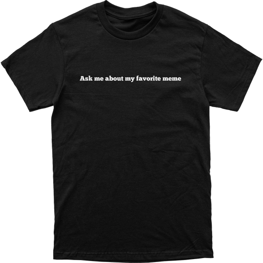 Ask About My Favorite Meme Tee